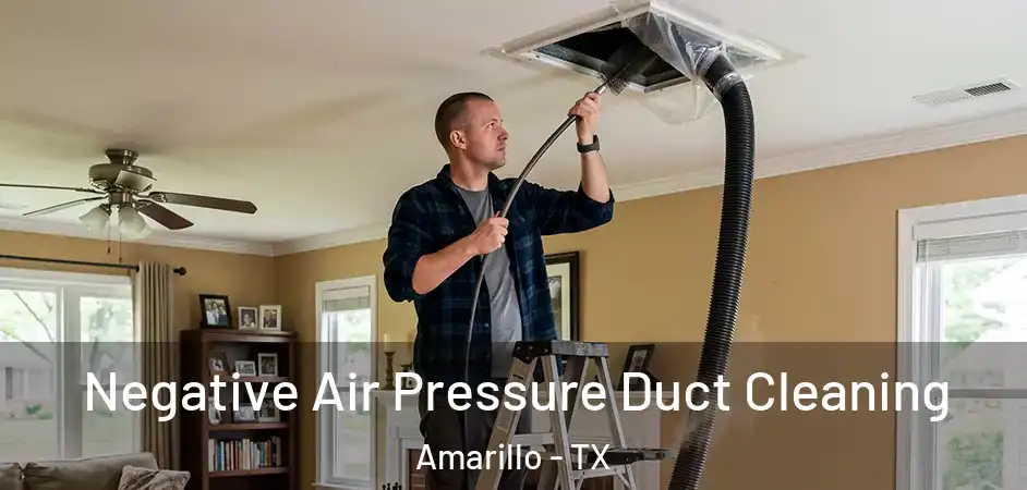  Negative Air Pressure Duct Cleaning Amarillo - TX