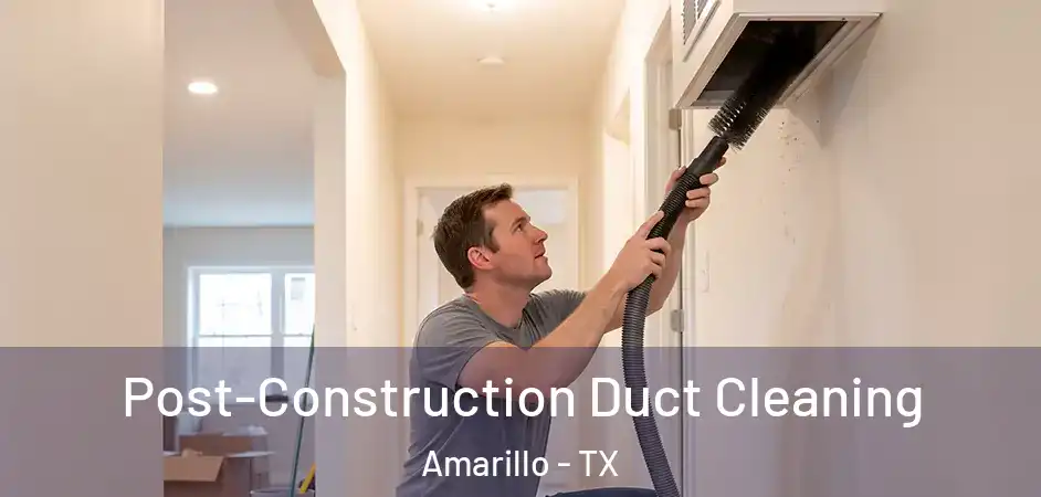  Post-Construction Duct Cleaning Amarillo - TX